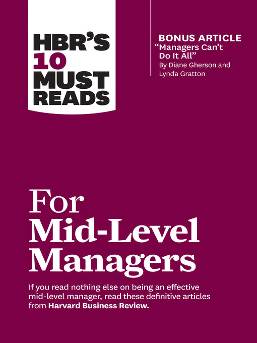 Title details for HBR's 10 Must Reads for Mid-Level Managers (with bonus article "Managers Can't Do It All" by Diane Gherson and Lynda Gratton) by Harvard Business Review - Available